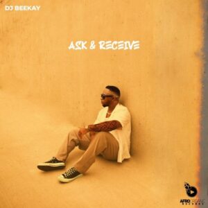 Dj Beekay – Ask & Receive Zip EP Download