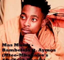 Mas Musiq – Bambelela ft. Aymos (Mtee-Mbanaire’s AfroTech Remix) Mp3 Download