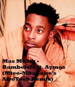 Mas Musiq – Bambelela ft. Aymos (Mtee-Mbanaire’s AfroTech Remix) Mp3 Download