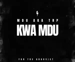 Mdu Aka Trp – Kwa Mdu Mp3 Download