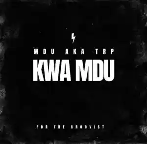 Mdu Aka Trp – Kwa Mdu Mp3 Download