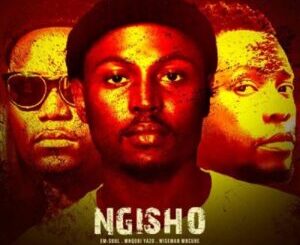 EmSoul, Mnqobi Yazo & Wiseman Mncube – Ngisho Mp3 Download