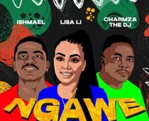 Lisa Li – Ngawe ft Ishmael, Charmza the DJ Mp3 Download