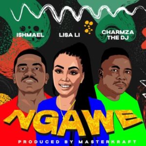 Lisa Li – Ngawe ft Ishmael, Charmza the DJ Mp3 Download