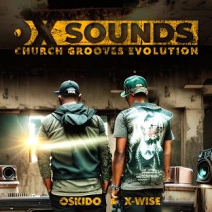 OSKIDO & X-Wise – Church Grooves Evolution ft OX Sounds Zip Album Download.